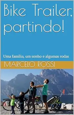 Bike Trailer, partindo!: Uma família, um sonho e algumas rodas – Marcelo Rossi