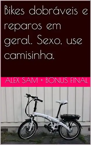 Baixar Bikes dobráveis e reparos em geral. Sexo, use camisinha. pdf, epub, mobi, eBook