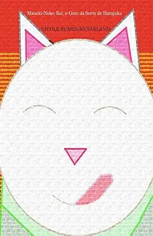 Bilíngüe! Portuguese–English Edition: Maneki–Neko: Kei, o Gato da Sorte de Harajuku / Maneki–Neko: Kei, the Lucky Cat of Harajuku – Nicole Russin-McFarland