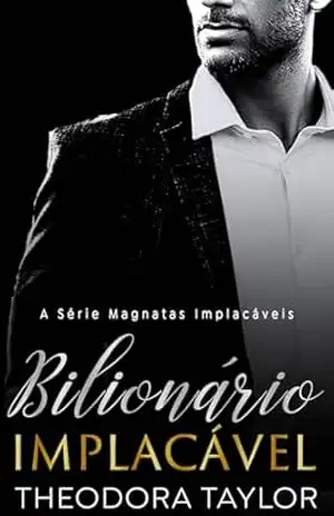 Capa do livro Bilionário Implacável: – Parte 2 de HOLT: Dueto Implacável (Magnatas Implacáveis) - Theodora Taylor