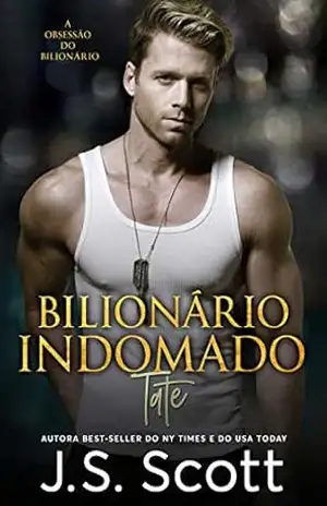 Bilionário Indomado ~ Tate (A Obsessão do Bilionário, Livro 7) – J. S. Scott