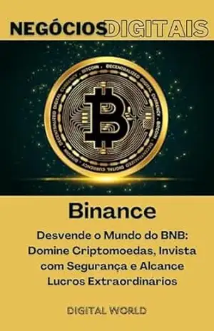 Binance – Desvende o Mundo do BNB: Domine Criptomoedas, Invista com Segurança e Alcance Lucros Extraordinários (Negócios Digitais Livro 1) – Digital World