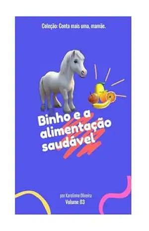 Binho e a alimentação saudável (Coleção: Conta mais uma, mamãe!) – Karolinne Oliveira