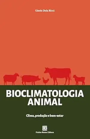 Bioclimatologia Animal: Clima, Produção e Bem–estar – Gisele Dela Ricci