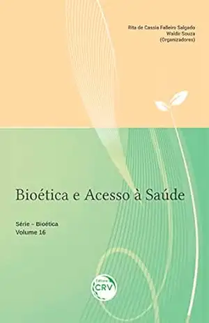 Bioética e acesso à saúde: Série Bioética – Volume 16 - Rita de Cassia Falleiro Salgado Bioética e acesso à saúde: Série Bioética – Volume 16 - Rita de Cassia Falleiro Salgado