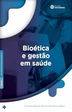 Bioética e gestão em saúde - Carolina Becker Bueno de Abreu Bioética e gestão em saúde - Carolina Becker Bueno de Abreu