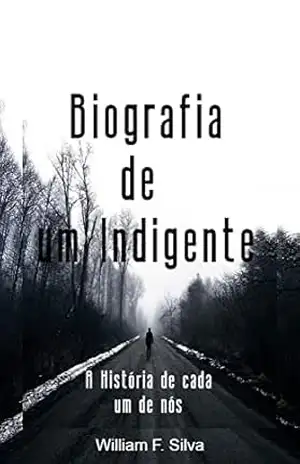 Capa do livro Biografia de um Indigente: A história de cada um de nós - William Ferreira da Silva