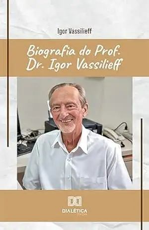 Biografia do Prof. Dr. Igor Vassilieff – Igor Vassilieff Biografia do Prof. Dr. Igor Vassilieff – Igor Vassilieff