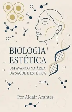 Biologia Estética – Um avanço na área da saúde e estética: Atuação de biólogos na biologia estética – Aldair Arantes Biologia Estética – Um avanço na área da saúde e estética: Atuação de biólogos na biologia estética – Aldair Arantes