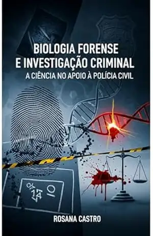 Biologia Forense E Investigação Criminal – Rosana Castro