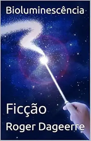 Capa do livro Bioluminescência: Ficção - Roger Dageerre