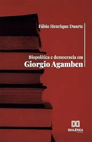 Biopolítica e democracia em Giorgio Agamben - Fábio Henrique Duarte