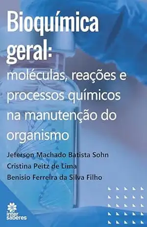 Capa do livro Bioquímica geral:: moléculas, reações e processos químicos na manutenção do organismo - Jeferson Machado Batista Sohn
