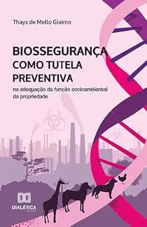 Capa do livro Biossegurança como tutela preventiva na adequação da função socioambiental da propriedade - Thays de Mello Giaimo