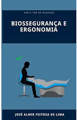 BIOSSEGURANÇA E ERGONOMIA: ASB E TSB DE SUCESSO (ASB/TSB DE SUCESSO Livro 2) – Jose Almir Feitosa de Lima