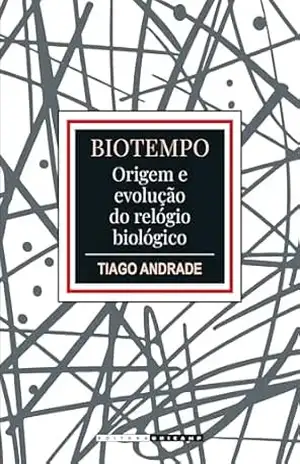 BIOTEMPO: Origem e evolução do relógio biológico – Tiago Gomes de Andrade