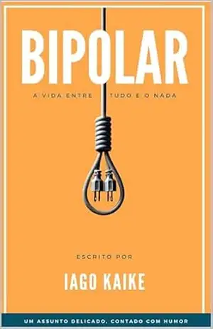 Capa do livro BIPOLAR: A VIDA ENTRE TUDO E O NADA - IAGO ALVES