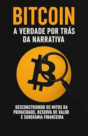 Bitcoin: A Falsa Promessa da Liberdade Financeira: Do sonho de revolução financeira à realidade de especulação e risco sistêmico – Thiago Borzaquel