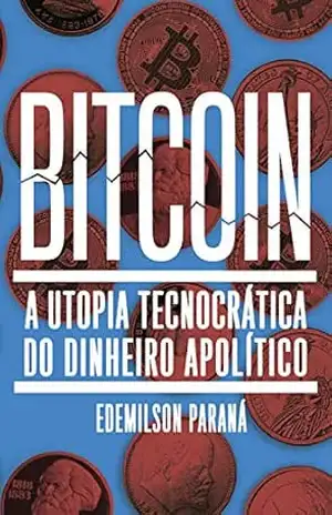 Bitcoin: A utopia tecnocrática do dinheiro apolítico – Edemilson Paraná Bitcoin: A utopia tecnocrática do dinheiro apolítico – Edemilson Paraná