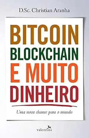 Bitcoin, Blockchain e muito dinheiro – Christian Aranha Bitcoin, Blockchain e muito dinheiro – Christian Aranha