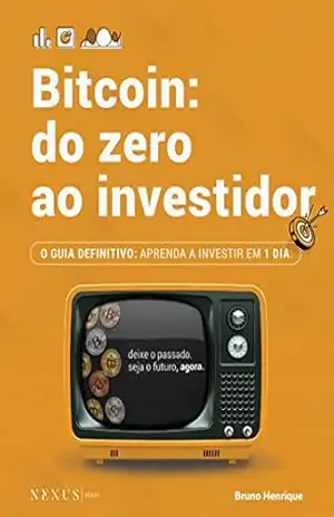 Capa do livro Bitcoin: Do Zero ao Investidor: O GUIA DEFINITIVO: APRENDA A INVESTIR EM 1 DIA - Bruno Henrique de Morais Alves