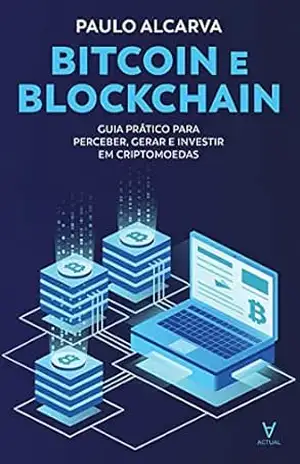 Bitcoin e Blockchain – Guia Prático para Perceber, Gerar e Investir em Criptomoedas - Paulo Alcarva