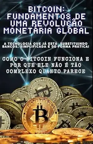Bitcoin: Fundamentos de uma Revolução Monetária Global: A tecnologia que já está substituindo bancos, simplificada e de forma Prática! – SAMUEL NORONHA Bitcoin: Fundamentos de uma Revolução Monetária Global: A tecnologia que já está substituindo bancos, simplificada e de forma Prática! – SAMUEL NORONHA