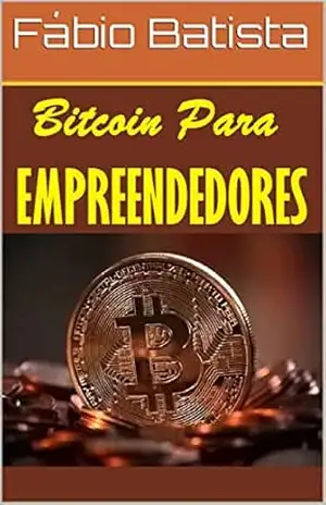 Bitcoin Para Empreendedores – Fábio Batista