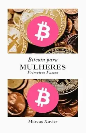 Bitcoin para Mulheres: Primeiros Passos – Marcus Xavier