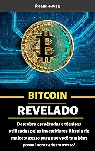 Baixar Bitcoin Revelado: Descubra os métodos e técnicas utilizados pelos investidores Bitcoin de maior sucesso para que você também possa lucrar e ter sucesso pdf, epub, mobi, eBook