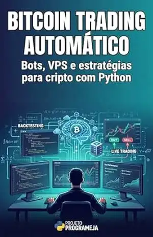 Bitcoin Trading Automático: Bots, VPS e estratégias para cripto com Python (Investidor Algorítmico Livro 4) – Projeto ProgrameJa