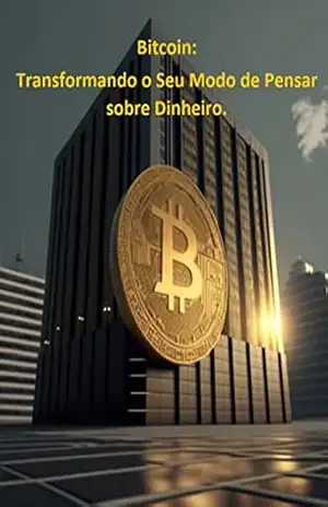 Bitcoin: Transformando o Seu Modo de Pensar sobre Dinheiro – Elias Neves