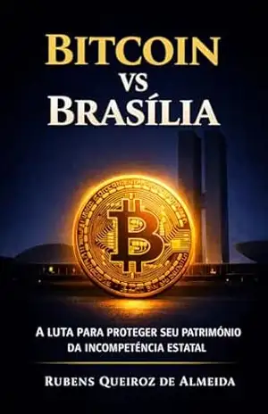 Bitcoin vs Brasília: A Luta Para Proteger Seu Patrimônio da Incompetência Estatal (O Antídoto Bitcoin Livro 2) – Rubens Almeida Bitcoin vs Brasília: A Luta Para Proteger Seu Patrimônio da Incompetência Estatal (O Antídoto Bitcoin Livro 2) – Rubens Almeida