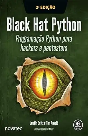Black Hat Python 2ª Edição: Programação Python para hackers e pentesters – Justin Seitz