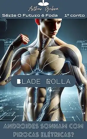 Baixar Blade Rolla: Androides Sonham com Pirocas Elétricas? (Conto Erótico Gay) (O Futuro é Foda) pdf, epub, mobi, eBook