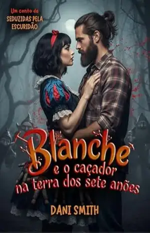 Blanche e o Caçador na Terra dos Sete Anões: (Seduzidas pela escuridão) – Dani Smith