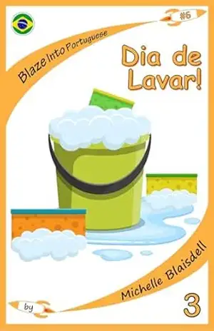 Blaze Into Portuguese: Dia de Lavar: Aprendendo a ler em Português: Book 6 Level 3 – Michelle Blaisdell