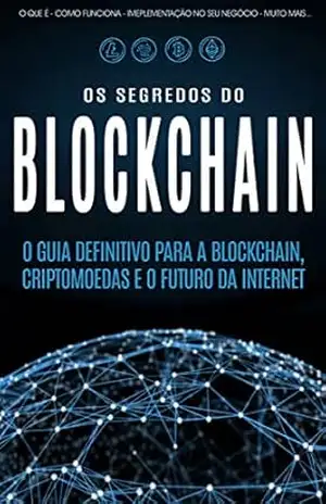 Capa do livro BLOCKCHAIN: Desvende os segredos da tecnologia blockchain, criptomoedas e o futuro da Internet (Bitcoin, Blockchain & Criptomoedas) - Fabrício  Alexandre