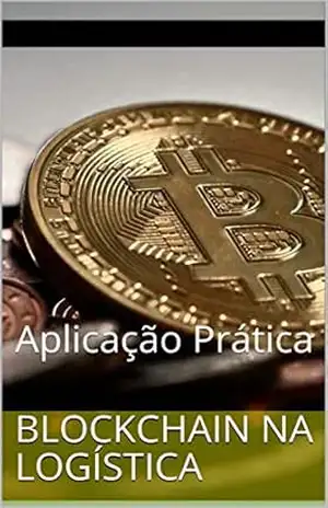 BLOCKCHAIN NA LOGÍSTICA: Aplicação Prática (Soluções para as Cidades do Futuro Livro 2) – Almy Magalhaes