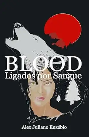 Capa do livro Blood: Ligados por Sangue - Alex Juliano Euzébio