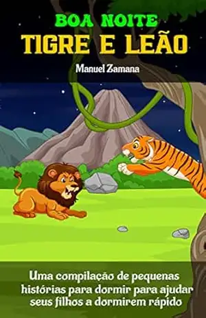 Capa do livro boa noite tigre e leão: Uma compilação de pequenas histórias para dormir para ajudar seus filhos a dormirem rápido - Manuel Zamana