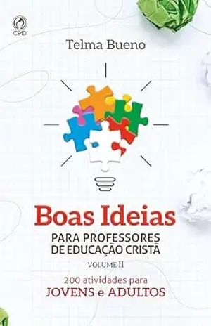 Boas Ideias para Professores de Educação Cristã II: 200 atividades para jovens e adultos – Telma Bueno