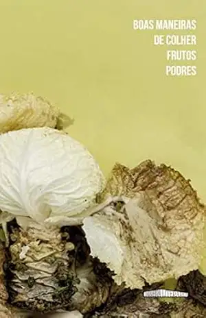 Boas maneiras de colher frutos podres – Organização Equipe Carreira Literária