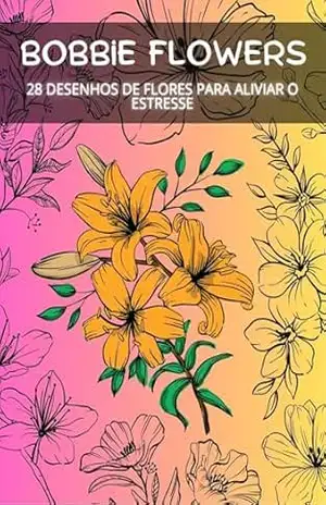 Capa do livro Bobbie Flowers: Desenho de Flores Anti–Stress - Samir Junior
