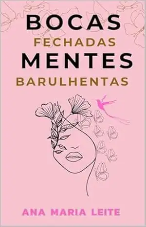 Bocas Fechadas Mentes Barulhentas – Ana Maria Leite Holanda Bocas Fechadas Mentes Barulhentas – Ana Maria Leite Holanda