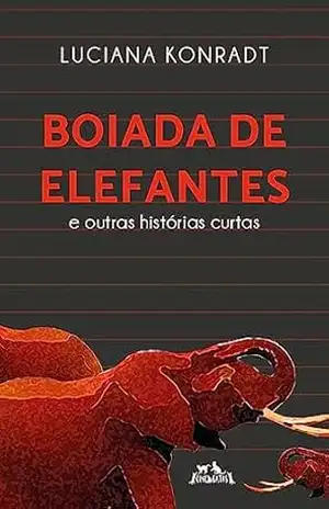 Boiada de Elefantes: E outras histórias curtas – Luciana Konradt Boiada de Elefantes: E outras histórias curtas – Luciana Konradt