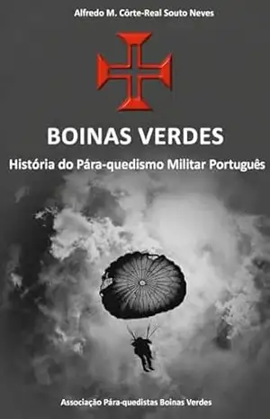 Boinas Verdes: História do Paraquedismo Militar Português – Alfredo Maria Côrte-Real Souto Neves