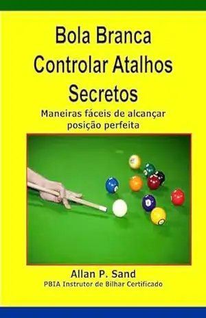 Capa do livro Bola Branca Controlar Atalhos Secretos: Maneiras fáceis de alcançar posição perfeita. - Allan Sand