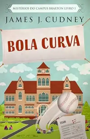 Capa do livro Bola Curva (Mistérios do Campus Braxton Livro 1) - James J. Cudney