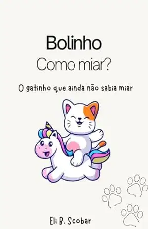 Bolinho Como miar?: O gatinho que ainda não sabia miar – Eli B. Scobar
